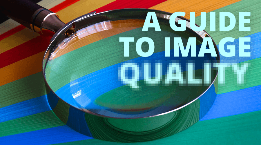 A guide to image quality